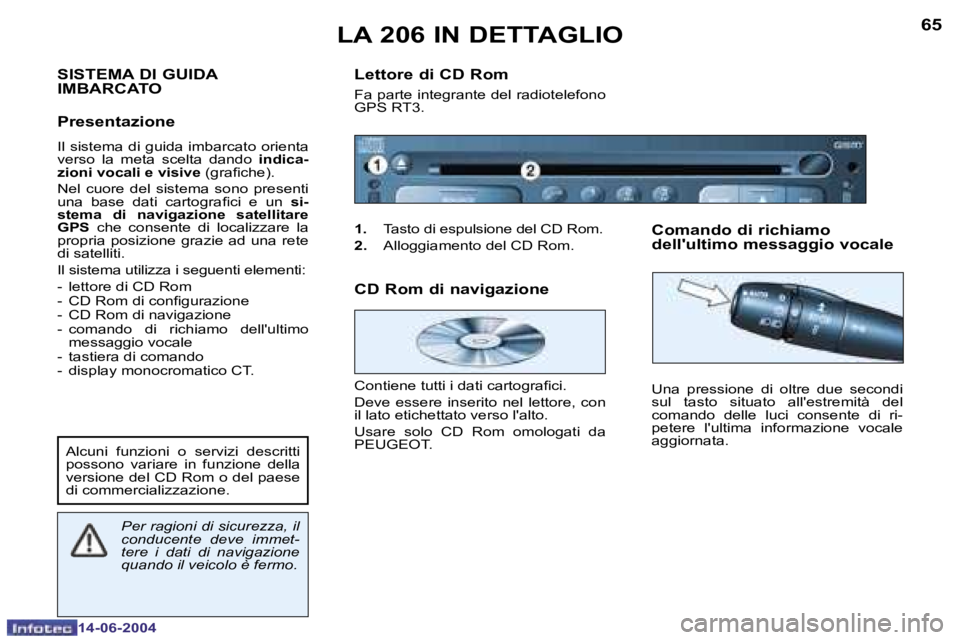 PEUGEOT 206 2004  Manuale duso (in Italian) �6�5
�1�4�-�0�6�-�2�0�0�4
�S�I�S�T�E�M�A� �D�I� �G�U�I�D�A�  
�I�M�B�A�R�C�A�T�O 
�P�r�e�s�e�n�t�a�z�i�o�n�e
�I�l� �s�i�s�t�e�m�a� �d�i� �g�u�i�d�a� �i�m�b�a�r�c�a�t�o� �o�r�i�e�n�t�a�  
�v�e�r�s�o�  