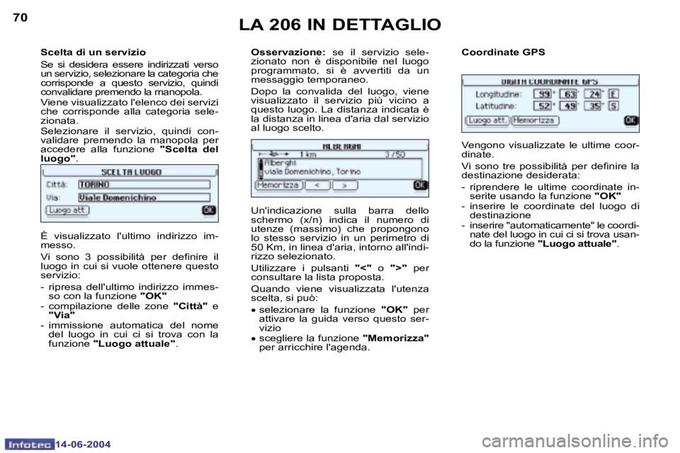 PEUGEOT 206 2004  Manuale duso (in Italian) �7�0
�1�4�-�0�6�-�2�0�0�4
�7�1
�1�4�-�0�6�-�2�0�0�4
�S�c�e�l�t�a� �d�i� �u�n� �s�e�r�v�i�z�i�o 
�S�e�  �s�i�  �d�e�s�i�d�e�r�a�  �e�s�s�e�r�e�  �i�n�d�i�r�i�z�z�a�t�i�  �v�e�r�s�o�  
�u�n� �s�e�r�v�i�