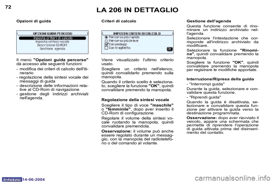 PEUGEOT 206 2004  Manuale duso (in Italian) �7�2
�1�4�-�0�6�-�2�0�0�4
�7�3
�1�4�-�0�6�-�2�0�0�4
�O�p�z�i�o�n�i� �d�i� �g�u�i�d�a �C�r�i�t�e�r�i� �d�i� �c�a�l�c�o�l�o
�I�l�  �m�e�n�ù� �"�O�p�z�i�o�n�i�  �g�u�i�d�a�  �p�e�r�c�o�r�s�o�" �