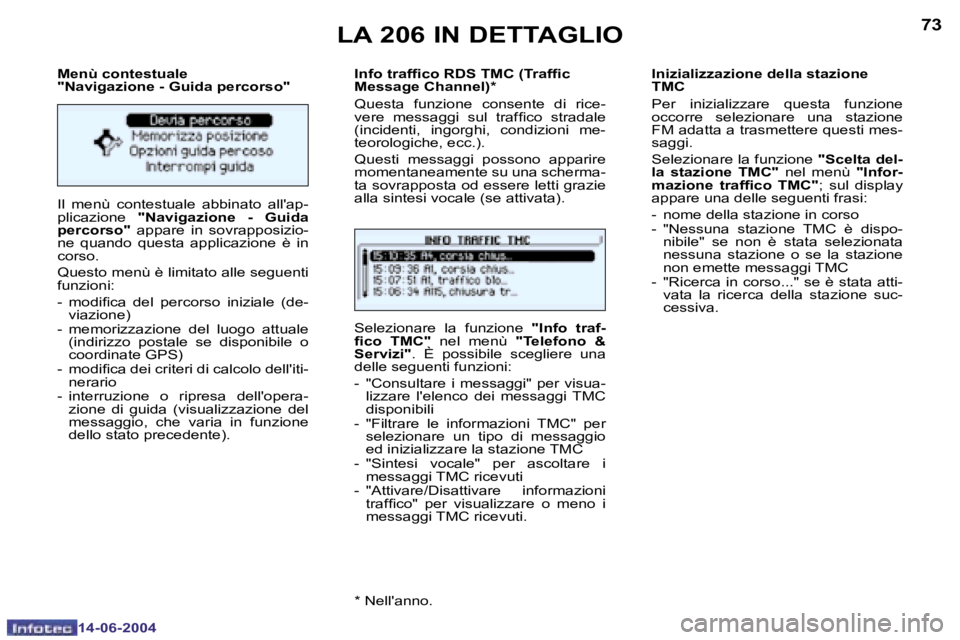 PEUGEOT 206 2004  Manuale duso (in Italian) �7�2
�1�4�-�0�6�-�2�0�0�4
�7�3
�1�4�-�0�6�-�2�0�0�4
�M�e�n�ù� �c�o�n�t�e�s�t�u�a�l�e�  
�"�N�a�v�i�g�a�z�i�o�n�e� �-� �G�u�i�d�a� �p�e�r�c�o�r�s�o�" 
�I�l�  �m�e�n�ù�  �c�o�n�t�e�s�t�u�a�l�e