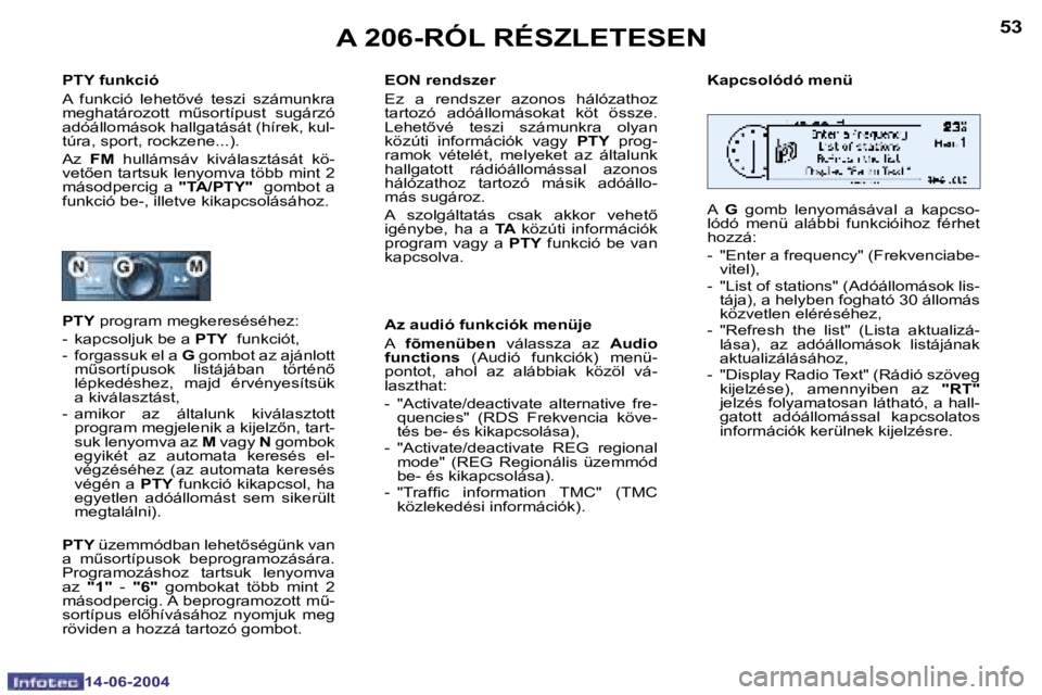 PEUGEOT 206 2004  Kezelési útmutató (in Hungarian) �5�2
�1�4�-�0�6�-�2�0�0�4
�5�3
�1�4�-�0�6�-�2�0�0�4
�A� �2�0�6�-�R�Ó�L� �R�É�S�Z�L�E�T�E�S�E�N
�P�T�Y� �f�u�n�k�c�i�ó�  
�A�  �f�u�n�k�c�i�ó�  �l�e�h�e�t5�v�é�  �t�e�s�z�i�  �s�z�á�m�u�n�k�r�a�