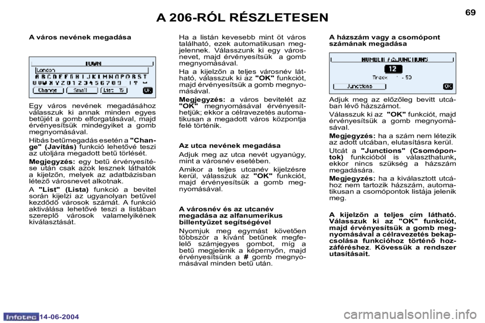 PEUGEOT 206 2004  Kezelési útmutató (in Hungarian) �6�8
�1�4�-�0�6�-�2�0�0�4
�6�9
�1�4�-�0�6�-�2�0�0�4
�A� �v�á�r�o�s� �n�e�v�é�n�e�k� �m�e�g�a�d�á�s�a 
�E�g�y�  �v�á�r�o�s�  �n�e�v�é�n�e�k�  �m�e�g�a�d�á�s�á�h�o�z�  
�v�á�l�a�s�s�z�u�k�  �k�i