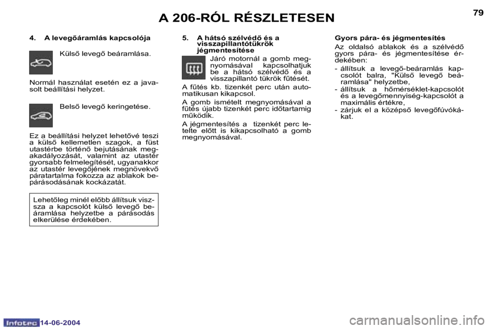 PEUGEOT 206 2004  Kezelési útmutató (in Hungarian) �7�8
�1�4�-�0�6�-�2�0�0�4
�7�9
�1�4�-�0�6�-�2�0�0�4
�A� �2�0�6�-�R�Ó�L� �R�É�S�Z�L�E�T�E�S�E�N
�5�.�  �A� �h�á�t�s�ó� �s�z�é�l�v�é�d5� �é�s� �a� �v�i�s�s�z�a�p�i�l�l�a�n�t�ó�t�ü�k�r�ö�k�  
