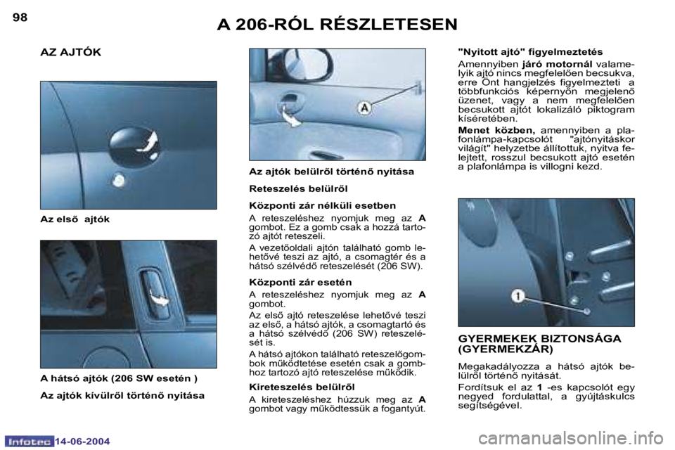 PEUGEOT 206 2004  Kezelési útmutató (in Hungarian) �9�8
�1�4�-�0�6�-�2�0�0�4
�9�9
�1�4�-�0�6�-�2�0�0�4
�A� �2�0�6�-�R�Ó�L� �R�É�S�Z�L�E�T�E�S�E�N�G�Y�E�R�M�E�K�E�K� �B�I�Z�T�O�N�S�Á�G�A�  
�(�G�Y�E�R�M�E�K�Z�Á�R�)� 
�M�e�g�a�k�a�d�á�l�y�o�z�z�a� 