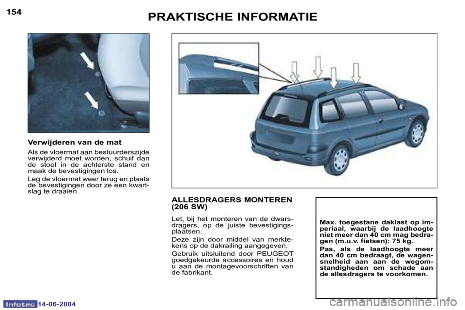 PEUGEOT 206 2004  Instructieboekje (in Dutch) �1�5�4
�1�4�-�0�6�-�2�0�0�4
�1�5�5
�1�4�-�0�6�-�2�0�0�4
�V�e�r�w�i�j�d�e�r�e�n� �v�a�n� �d�e� �m�a�t
�A�l�s� �d�e� �v�l�o�e�r�m�a�t� �a�a�n� �b�e�s�t�u�u�r�d�e�r�s�z�i�j�d�e�  
�v�e�r�w�i�j�d�e�r�d�  