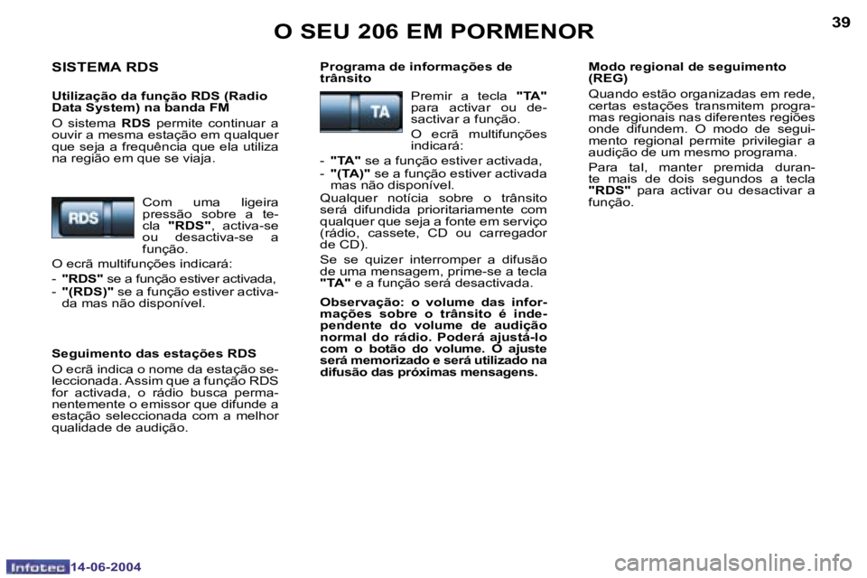 PEUGEOT 206 2004  Manual de utilização (in Portuguese) �3�8
�1�4�-�0�6�-�2�0�0�4
�3�9
�1�4�-�0�6�-�2�0�0�4
�O� �S�E�U� �2�0�6� �E�M� �P�O�R�M�E�N�O�R
�S�I�S�T�E�M�A� �R�D�S
�U�t�i�l�i�z�a�ç�ã�o� �d�a� �f�u�n�ç�ã�o� �R�D�S� �(�R�a�d�i�o�  
�D�a�t�a� �S