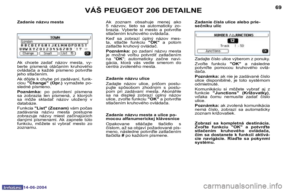 PEUGEOT 206 2004  Návod na použitie (in Slovakian) �6�8
�1�4�-�0�6�-�2�0�0�4
�6�9
�1�4�-�0�6�-�2�0�0�4
�Z�a�d�a�n�i�e� �n�á�z�v�u� �m�e�s�t�a 
�A�k�  �c�h�c�e�t�e�  �z�a�d�a"�  �n�á�z�o�v�  �m�e�s�t�a�,�  �v�y�- 
�b�e�r�t�e�  �p�í�s�m�e�n�á�  �o�