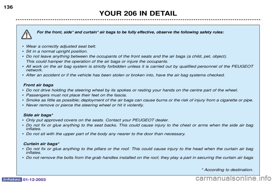 PEUGEOT 206 2003.5 Owners Manual YOUR 206 IN DETAIL
136
¥ Wear a correctly adjusted seat belt.
¥ Sit in a normal upright positio PEUGEOT 206 2003.5 Owners Manual YOUR 206 IN DETAIL
136
¥ Wear a correctly adjusted seat belt.
¥ Sit in a normal upright positio