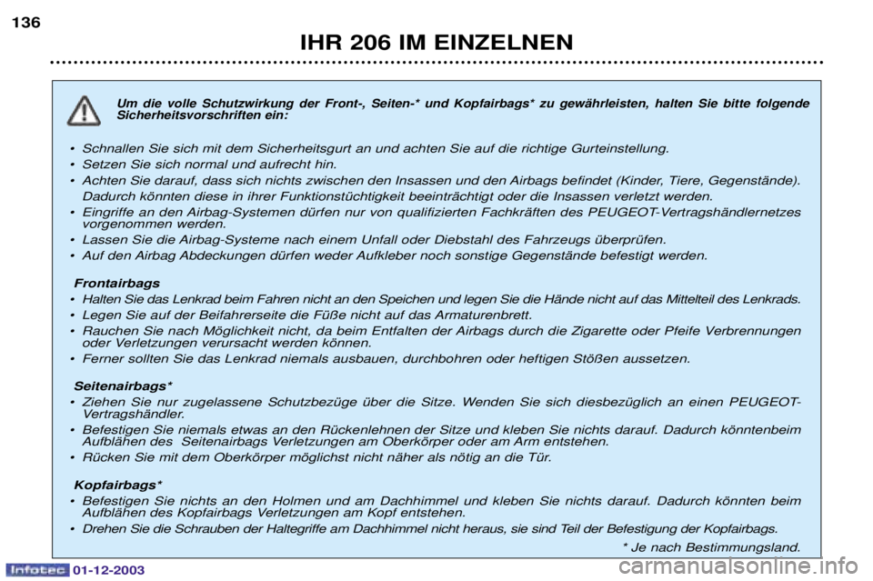 PEUGEOT 206 2003.5 Betriebsanleitungen (in German) IHR 206 IM EINZELNEN
136
!"
#
"
"
¥ Schnallen Sie sich PEUGEOT 206 2003.5 Betriebsanleitungen (in German) IHR 206 IM EINZELNEN
136
!"
#
"
"
¥ Schnallen Sie sich