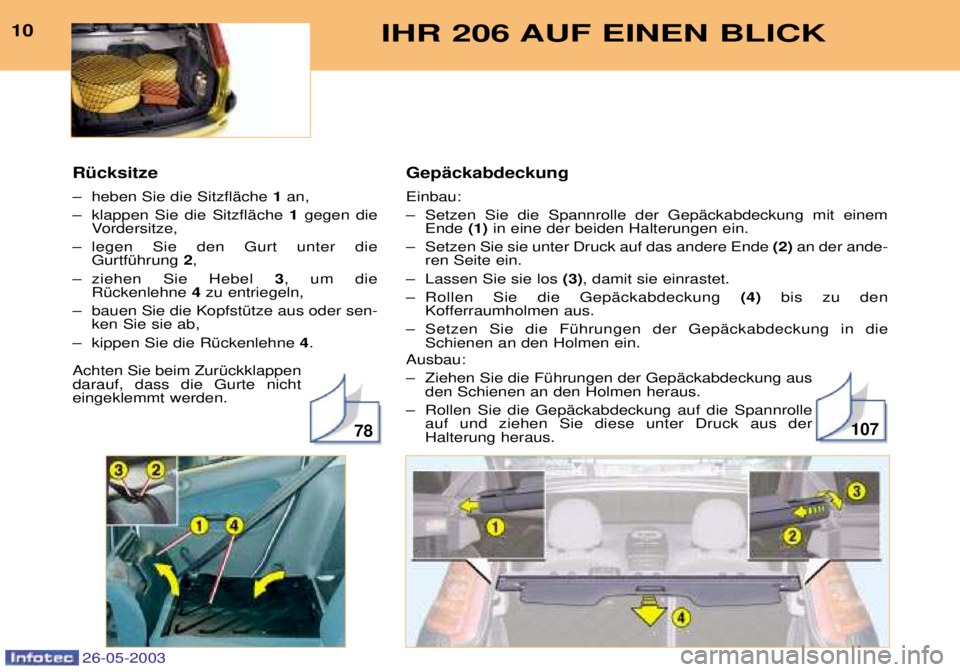 PEUGEOT 206 2003 Betriebsanleitungen (in German) GepŠckabdeckung Einbau:
Ð Setzen Sie die Spannrolle der GepŠckabdeckung mit einemEnde (1)in eine der beiden Halterungen ein.
Ð Setzen Sie sie unter Druck auf das andere Ende (2)an der ande-
r PEUGEOT 206 2003 Betriebsanleitungen (in German) GepŠckabdeckung Einbau:
Ð Setzen Sie die Spannrolle der GepŠckabdeckung mit einemEnde (1)in eine der beiden Halterungen ein.
Ð Setzen Sie sie unter Druck auf das andere Ende (2)an der ande-
r