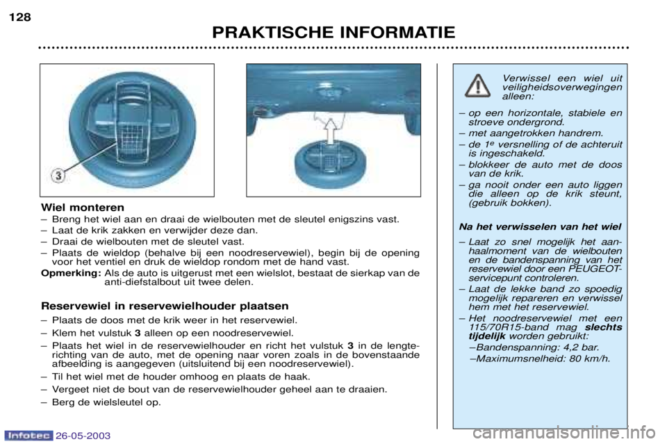 PEUGEOT 206 2003 Instructieboekje (in Dutch) 26-05-2003
PRAKTISCHE INFORMATIE
128
Wiel monteren
Ð Breng het wiel aan en draai de wielbouten met de sleutel enigszins vast.
Ð Laat de krik zakken en verwijder deze dan.
Ð Draai de wielbouten met PEUGEOT 206 2003 Instructieboekje (in Dutch) 26-05-2003
PRAKTISCHE INFORMATIE
128
Wiel monteren
Ð Breng het wiel aan en draai de wielbouten met de sleutel enigszins vast.
Ð Laat de krik zakken en verwijder deze dan.
Ð Draai de wielbouten met