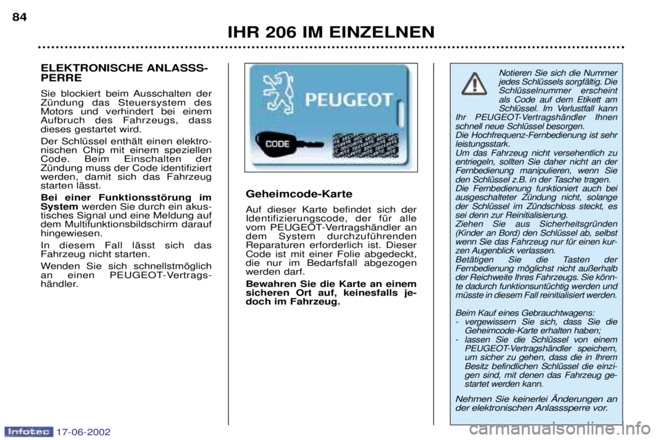 PEUGEOT 206 2002  Betriebsanleitungen (in German) IHR 206 IM EINZELNEN
84
Notieren Sie sich die Nummer jedes SchlŸssels sorgfŠltig. DieSchlŸsselnummer erscheintals Code auf dem Etikett am
SchlŸssel. Im Verlustfall kann
Ihr PEUGEOT-VertragshŠndle