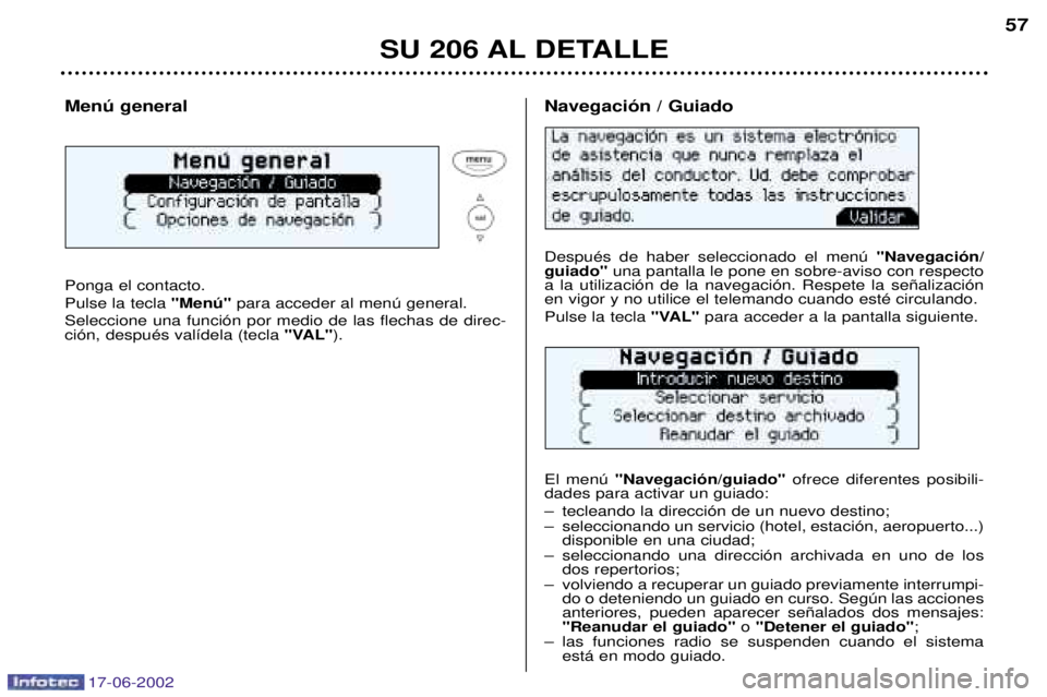 PEUGEOT 206 2002 Manual del propietario (in Spanish) 17-06-2002
SU 206 AL DETALLE57
Menœ general Ponga el contacto. Pulse la tecla
"Menœ"para acceder al menœ general.
Seleccione una funci—n por medio de las flechas de direc- ci—n, despuŽs val PEUGEOT 206 2002 Manual del propietario (in Spanish) 17-06-2002
SU 206 AL DETALLE57
Menœ general Ponga el contacto. Pulse la tecla
"Menœ"para acceder al menœ general.
Seleccione una funci—n por medio de las flechas de direc- ci—n, despuŽs val