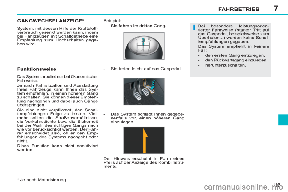 PEUGEOT 207 2011 Betriebsanleitungen (in German) 7
i
FAHRBETRIEB
113
*
Je nach Motorisierung
GANGWECHSELANZEIGE *
System, mit dessen Hilfe der Kraftstoff-
verbrauch gesenkt werden kann, indem
bei Fahrzeugen mit Schaltgetriebe eine
Emp PEUGEOT 207 2011 Betriebsanleitungen (in German) 7
i
FAHRBETRIEB
113
*
Je nach Motorisierung
GANGWECHSELANZEIGE *
System, mit dessen Hilfe der Kraftstoff-
verbrauch gesenkt werden kann, indem
bei Fahrzeugen mit Schaltgetriebe eine
Emp