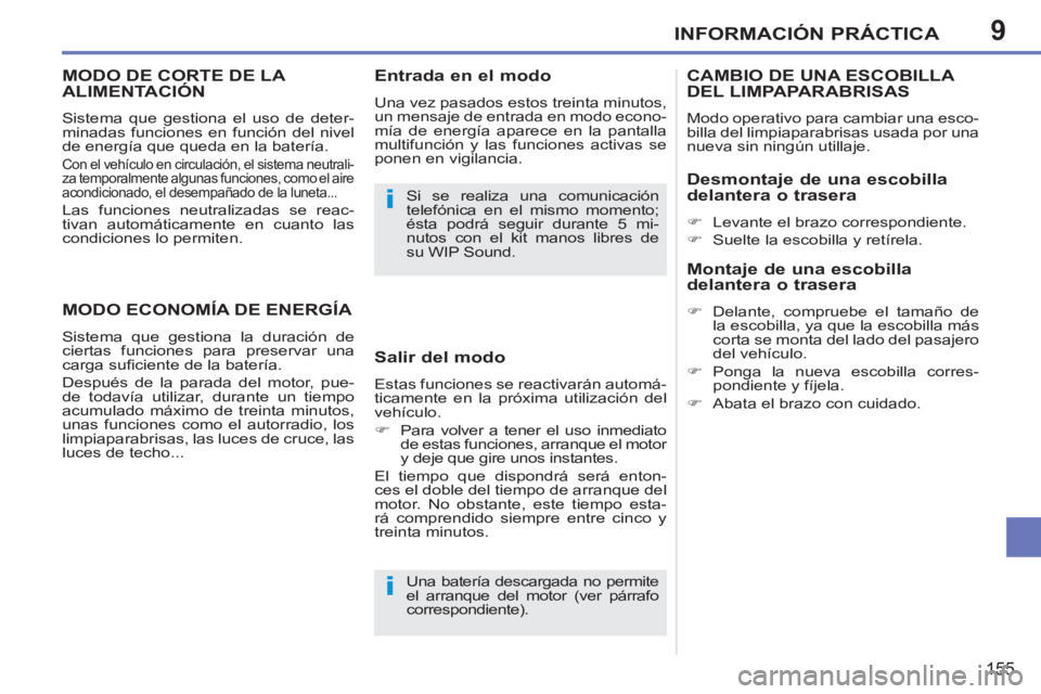 PEUGEOT 207 2011 Manual del propietario (in Spanish) 9
i
i
INFORMACIÓN PRÁCTICA
155
MODO DE CORTE DE LA
ALIMENTACIÓN
Sistema que gestiona el uso de deter-
minadas funciones en función del nivel
de energía que queda en la batería.
Con el veh PEUGEOT 207 2011 Manual del propietario (in Spanish) 9
i
i
INFORMACIÓN PRÁCTICA
155
MODO DE CORTE DE LA
ALIMENTACIÓN
Sistema que gestiona el uso de deter-
minadas funciones en función del nivel
de energía que queda en la batería.
Con el veh