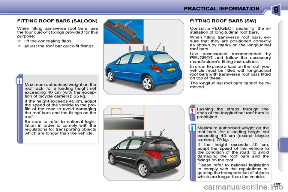 PEUGEOT 207 2010  Owners Manual i
i
!
157
       FITTING ROOF BARS (SALOON) 
� �W�h�e�n�  �ﬁ� �t�t�i�n�g�  �t�r�a�n�s�v�e�r�s�e�  �r�o�o�f�  �b�a�r�s�,�  �u�s�e�  
�t�h�e� �f�o�u�r� �q�u�i�c�k�-�ﬁ� �t� �ﬁ� �x�i�n�g�s� �p�r�o�v