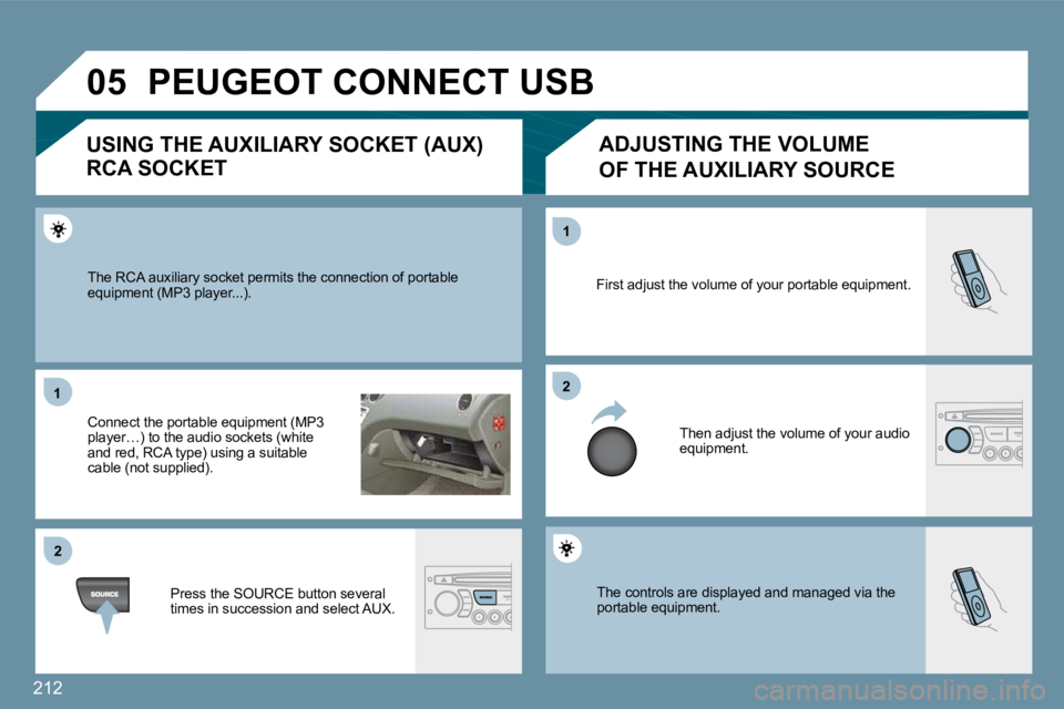 PEUGEOT 207 2010  Owners Manual 212
�0�5
�1�1
�2�2
�2�2
�1�1
� �T�h�e� �c�o�n�t�r�o�l�s� �a�r�e� �d�i�s�p�l�a�y�e�d� �a�n�d� �m�a�n�a�g�e�d� �v�i�a� �t�h�e� �p�o�r�t�a�b�l�e� �e�q�u�i�p�m�e�n�t�.� 
� �F�i�r�s�t� �a�d�j�u�s�t� �t�h�e