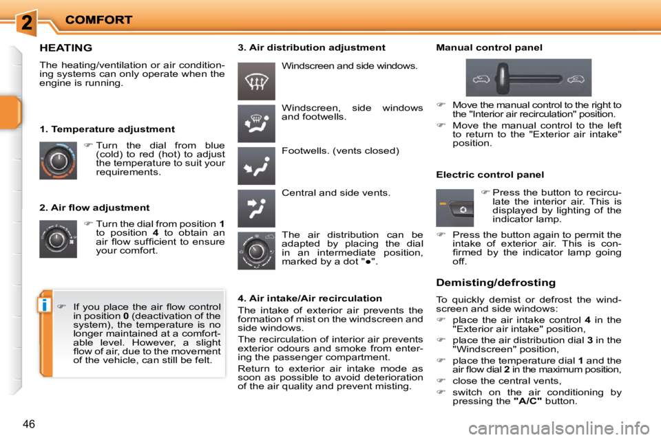 PEUGEOT 207 2010  Owners Manual i
46
� � �2�.� �A�i�r� �ﬂ� �o�w� �a�d�j�u�s�t�m�e�n�t�    
�   Turn the dial from position   1  
to  position    4   to  obtain  an 
�a�i�r�  �ﬂ� �o�w�  �s�u�f�ﬁ� �c�i�e�n�t�  �t�o�  �e�n�s�u