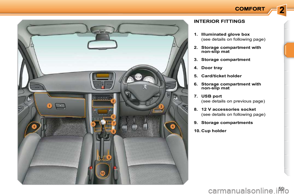 PEUGEOT 207 2010  Owners Manual 59
INTERIOR FITTINGS 
   
1.     Illuminated glove box    
  (see details on following page)  
  
2.     �S�t�o�r�a�g�e� �c�o�m�p�a�r�t�m�e�n�t� �w�i�t�h�  
non-slip mat   
  
3.     Storage compartme