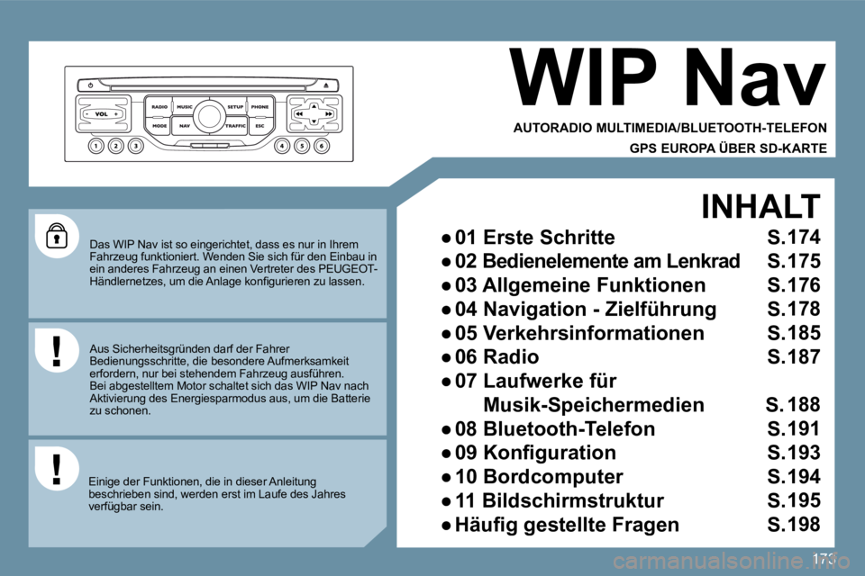 PEUGEOT 207 2010  Betriebsanleitungen (in German) 173
  Das WIP Nav ist so eingerichtet, dass es nur in Ihrem Fahrzeug funktioniert. Wenden Sie sich für den Einb au in ein anderes Fahrzeug an einen Vertreter des PEUGEOT -�H�ä�n�d�l�e�r�n�e�t�z�e�s�
