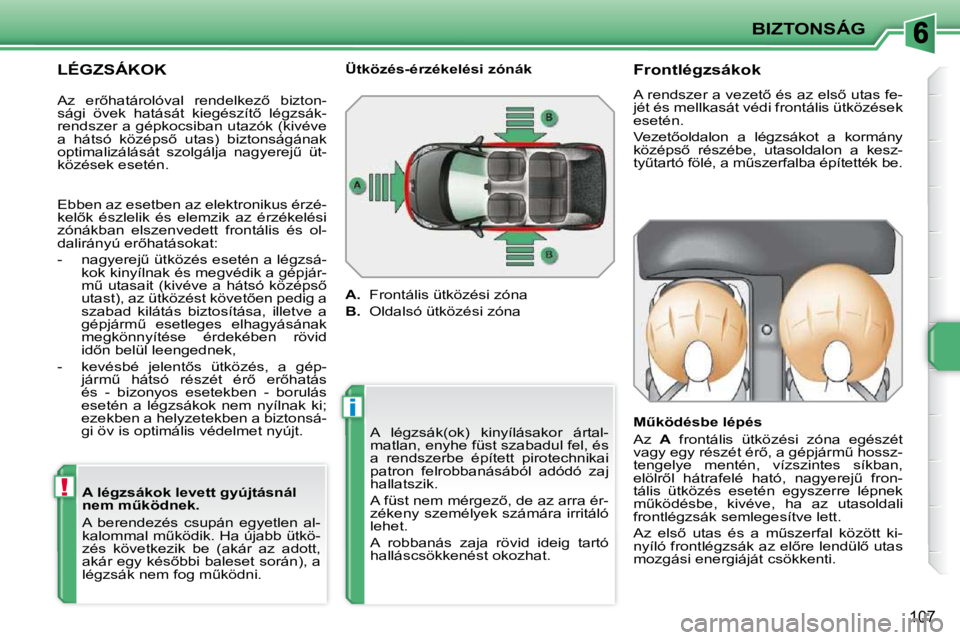 PEUGEOT 207 2010  Kezelési útmutató (in Hungarian) !
i
BIZTONSÁG
107
� � �L�É�G�Z�S�Á�K�O�K� � � �A� �l�é�g�z�s�á�k�o�k� �l�e�v�e�t�t� �g�y�ú�j�t�á�s�n�á�l�  
�n�e�m� �mC�k�ö�d�n�e�k�.�  
� �A�  �b�e�r�e�n�d�e�z�é�s�  �c�s�u�p�á�n�  �e�g�y