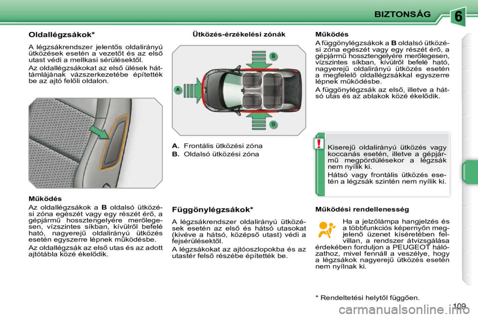 PEUGEOT 207 2010  Kezelési útmutató (in Hungarian) !
BIZTONSÁG
109
� � � � � � � � � � �O�l�d�a�l�l�é�g�z�s�á�k�o�k� �*� �  
� �A�  �l�é�g�z�s�á�k�r�e�n�d�s�z�e�r�  �j�e�l�e�n�t5�s�  �o�l�d�a�l�i�r�á�n�y�ú�  
�ü�t�k�ö�z�é�s�e�k�  �e�s�e�t�