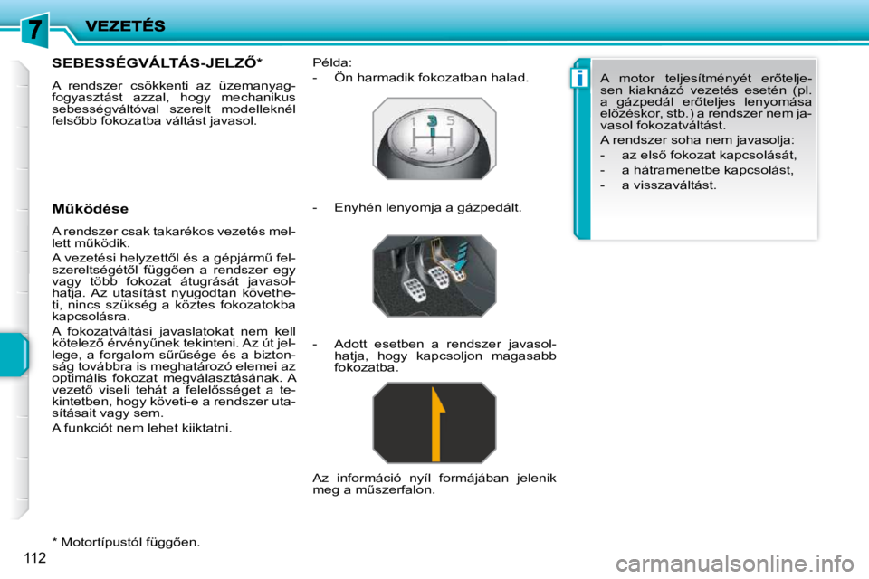 PEUGEOT 207 2010  Kezelési útmutató (in Hungarian) i
112
� � �*� � � �M�o�t�o�r�t�í�p�u�s�t�ó�l� �f�ü�g�g5�e�n�.� � 
�S�E�B�E�S�S�É�G�V�Á�L�T�Á�S�-�J�E�L�Z4� �*� � 
� �A�  �r�e�n�d�s�z�e�r�  �c�s�ö�k�k�e�n�t�i�  �a�z�  �ü�z�e�m�a�n�y�a�g�- 
