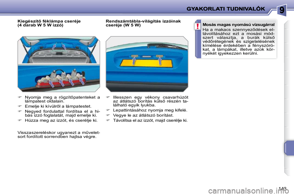 PEUGEOT 207 2010  Kezelési útmutató (in Hungarian) !
143
� � �K�i�e�g�é�s�z�í�t5� �f�é�k�l�á�m�p�a� �c�s�e�r�é�j�e�  
(4 darab W 5 W izzó)  
   
� � �  �N�y�o�m�j�a�  �m�e�g�  �a�  �r�ö�g�z�í�t5�p�a�t�e�n�t�e�k�e�t�  �a� 
lámpatest oldal