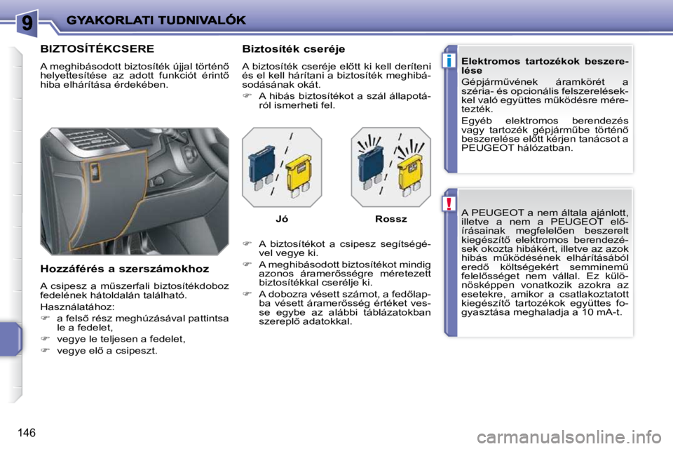 PEUGEOT 207 2010  Kezelési útmutató (in Hungarian) !
i
�1�4�6
� �A� �P�E�U�G�E�O�T� �a� �n�e�m� �á�l�t�a�l�a� �a�j�á�n�l�o�t�t�,�  
�i�l�l�e�t�v�e�  �a�  �n�e�m�  �a�  �P�E�U�G�E�O�T�  �e�l5�-
�í�r�á�s�a�i�n�a�k�  �m�e�g�f�e�l�e�l5�e�n�  �b�e�s�