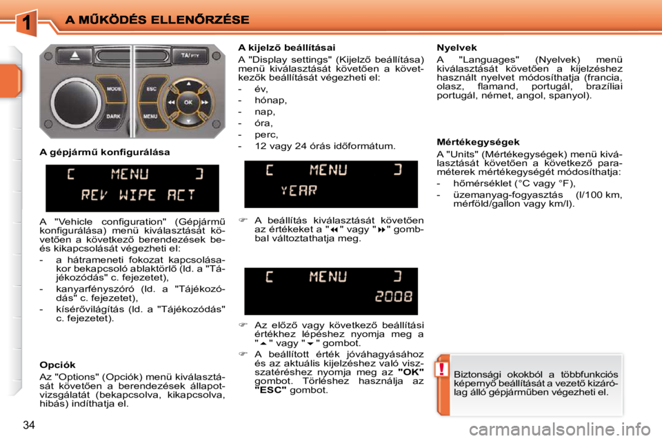 PEUGEOT 207 2010  Kezelési útmutató (in Hungarian) !
�3�4
� �B�i�z�t�o�n�s�á�g�i�  �o�k�o�k�b�ó�l�  �a�  �t�ö�b�b�f�u�n�k�c�i�ó�s�  
�k�é�p�e�r�n�y5� �b�e�á�l�l�í�t�á�s�á�t� �a� �v�e�z�e�t5� �k�i�z�á�r�ó�-
�l�a�g� �á�l�l�ó� �g�é�p�j�á