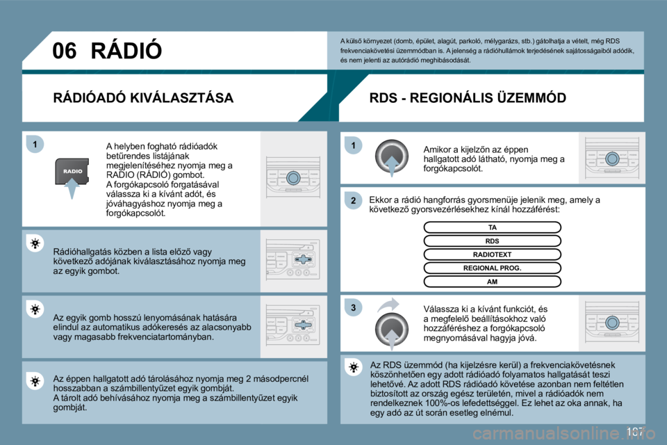 PEUGEOT 207 2010  Kezelési útmutató (in Hungarian) 187
�0�6
�3
�2
�1
�1
�R�Á�D�I�Ó�A�D�Ó� �K�I�V�Á�L�A�S�Z�T�Á�S�A� 
� � �A�m�i�k�o�r� �a� �k�i�j�e�l�z5�n� �a�z� �é�p�p�e�n� �h�a�l�l�g�a�t�o�t�t� �a�d�ó� �l�á�t�h�a�t�ó�,� �n�y�o�m�j�a� �m�e�