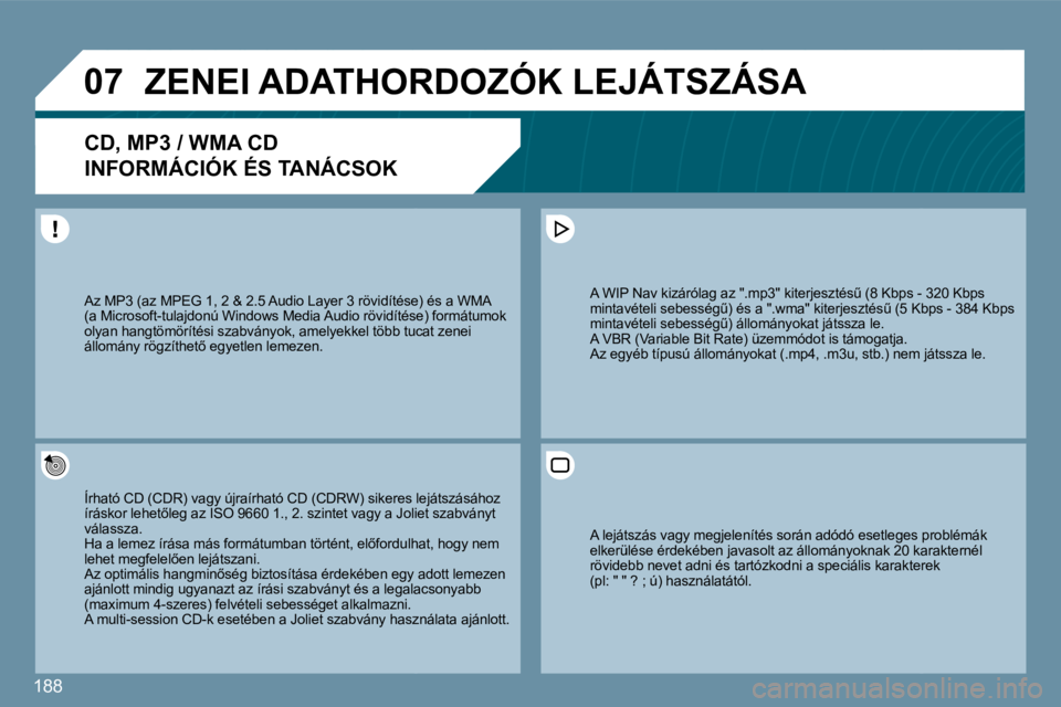 PEUGEOT 207 2010  Kezelési útmutató (in Hungarian) 188
�0�7� �Z�E�N�E�I� �A�D�A�T�H�O�R�D�O�Z�Ó�K� �L�E�J�Á�T�S�Z�Á�S�A� 
�C�D�,� �M�P�3� �/� �W�M�A� �C�D� � 
�I�N�F�O�R�M�Á�C�I�Ó�K� �É�S� �T�A�N�Á�C�S�O�K� 
� � �Í�r�h�a�t�ó� �C�D� �(�C�D�R�)