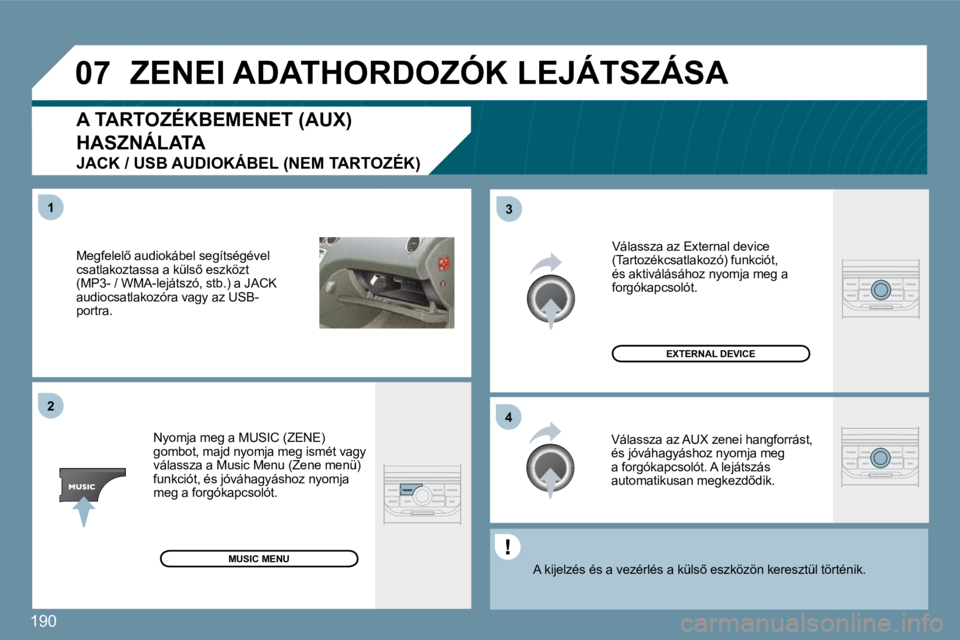 PEUGEOT 207 2010  Kezelési útmutató (in Hungarian) 190
�0�7
�4�3
�1�2
� � �M�e�g�f�e�l�e�l5� �a�u�d�i�o�k�á�b�e�l� �s�e�g�í�t�s�é�g�é�v�e�l� �c�s�a�t�l�a�k�o�z�t�a�s�s�a� �a� �k�ü�l�s5� �e�s�z�k�ö�z�t� �(�M�P�3�-� �/� �W�M�A�-�l�e�j�á�t�s�z�