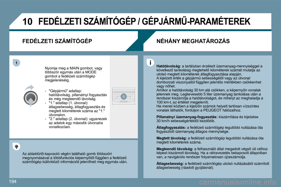 PEUGEOT 207 2010  Kezelési útmutató (in Hungarian) 194
�1�0
�1
� �F�E�D�É�L�Z�E�T�I� �S�Z�Á�M�Í�T�Ó�G�É�P� �/� �G�É�P�J�Á�R�MB�-�P�A�R�A�M�É�T�E�R�E�K� 
� � �F�E�D�É�L�Z�E�T�I� �S�Z�Á�M�Í�T�Ó�G�É�P� 
� �N�y�o�m�j�a� �m�e�g� �a� �M�A�I�N�