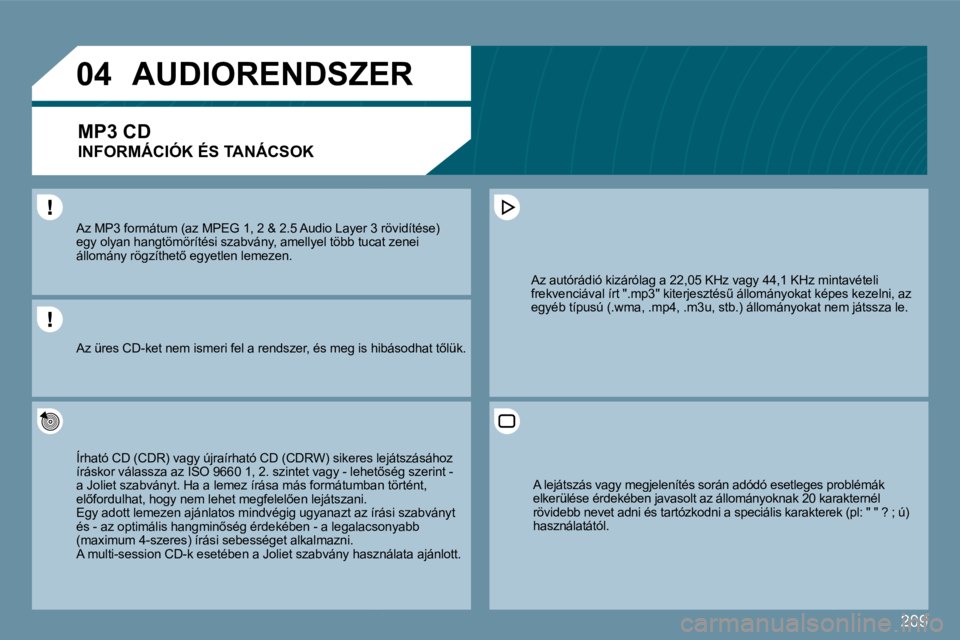 PEUGEOT 207 2010  Kezelési útmutató (in Hungarian) 209
�0�4
� � �A�z� �M�P�3� �f�o�r�m�á�t�u�m� �(�a�z� �M�P�E�G� �1�,� �2� �&� �2�.�5� �A�u�d�i�o� �L�a�y�e�r� �3� �r�ö�v�i�d�í�t�é�s�e�)� � � �A�z� �M�P�3� �f�o�r�m�á�t�u�m� �(�a�z� �M�P�E�G� �1�,