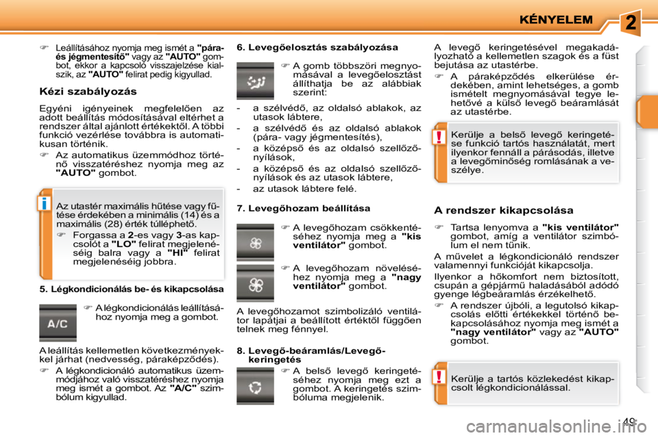 PEUGEOT 207 2010  Kezelési útmutató (in Hungarian) !
!
i
49
   
�   �L�e�á�l�l�í�t�á�s�á�h�o�z� �n�y�o�m�j�a� �m�e�g� �i�s�m�é�t� �a� �  �"�p�á�r�a�-� 
�é�s� �j�é�g�m�e�n�t�e�s�í�t5�"�  � �v�a�g�y� �a�z� � �"�A�U�T�O�" � �
