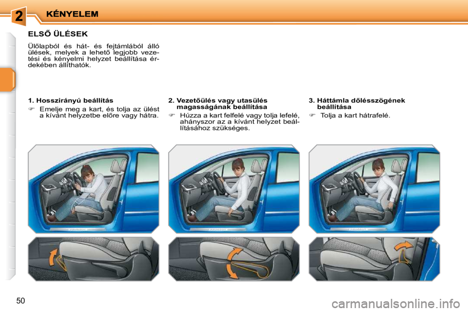 PEUGEOT 207 2010  Kezelési útmutató (in Hungarian) �5�0
�E�L�S4� �Ü�L�É�S�E�K� 
� �Ü�l5�l�a�p�b�ó�l�  �é�s�  �h�á�t�-�  �é�s�  �f�e�j�t�á�m�l�á�b�ó�l�  �á�l�l�ó�  
�ü�l�é�s�e�k�,�  �m�e�l�y�e�k�  �a�  �l�e�h�e�t5�  �l�e�g�j�o�b�b�  �v