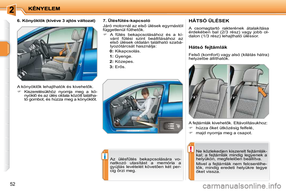 PEUGEOT 207 2010  Kezelési útmutató (in Hungarian) !
i
�5�2
�H�Á�T�S�Ó� �Ü�L�É�S�E�K� 
� �A�  �c�s�o�m�a�g�t�a�r�t�ó�  �r�a�k�t�e�r�é�n�e�k�  �á�t�a�l�a�k�í�t�á�s�a�  
�é�r�d�e�k�é�b�e�n�  �b�a�l�  �(�2�/�3�  �r�é�s�z�)�  �v�a�g�y�  �j�o�b