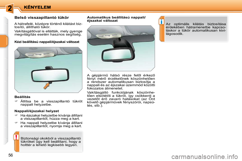PEUGEOT 207 2010  Kezelési útmutató (in Hungarian) !
i
�5�6
� � � � � � �B�e�l�s5� �v�i�s�s�z�a�p�i�l�l�a�n�t�ó� �t�ü�k�ö�r�  
� �A� �h�á�t�r�a�f�e�l�é�,� �k�ö�z�é�p�r�e� �t�ö�r�t�é�n5� �k�i�l�á�t�á�s�t� �b�i�z�- 
�t�o�s�í�t�ó�,� �á�l�