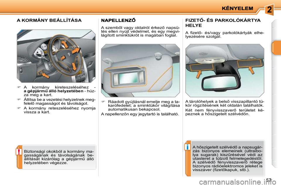 PEUGEOT 207 2010  Kezelési útmutató (in Hungarian) !
i
�5�7
�A� �K�O�R�M�Á�N�Y� �B�E�Á�L�L�Í�T�Á�S�A� 
    
� � �  �A�  �k�o�r�m�á�n�y�  �k�i�r�e�t�e�s�z�e�l�é�s�é�h�e�z�  �-� � 
�a� �g�é�p�j�á�r�mC� �á�l�l�ó� �h�e�l�y�z�e�t�é�b�e�n � 