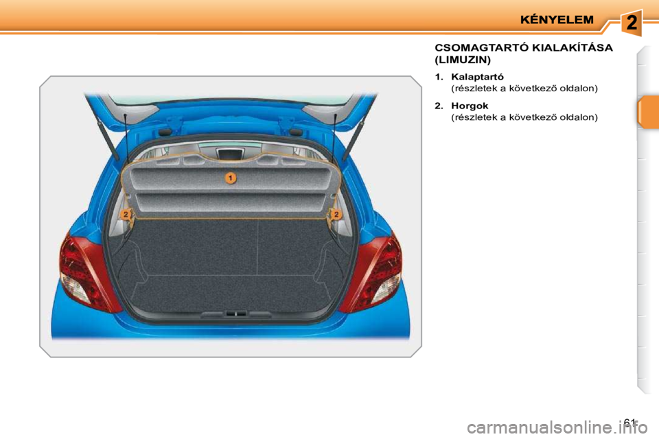 PEUGEOT 207 2010  Kezelési útmutató (in Hungarian) �6�1
�C�S�O�M�A�G�T�A�R�T�Ó� �K�I�A�L�A�K�Í�T�Á�S�A� 
�(�L�I�M�U�Z�I�N�)� 
   
1.     �K�a�l�a�p�t�a�r�t�ó    
�  �(�r�é�s�z�l�e�t�e�k� �a� �k�ö�v�e�t�k�e�z5� �o�l�d�a�l�o�n�)�  
  
2.     �H�o