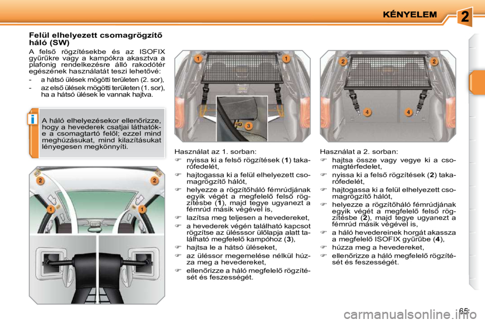 PEUGEOT 207 2010  Kezelési útmutató (in Hungarian) i
�6�5
� � �F�e�l�ü�l� �e�l�h�e�l�y�e�z�e�t�t� �c�s�o�m�a�g�r�ö�g�z�í�t5�  
�h�á�l�ó� �(�S�W�)�  
� �A�  �f�e�l�s5�  �r�ö�g�z�í�t�é�s�e�k�b�e�  �é�s�  �a�z�  �I�S�O�F�I�X�  
�g�yC�rC�k�r�