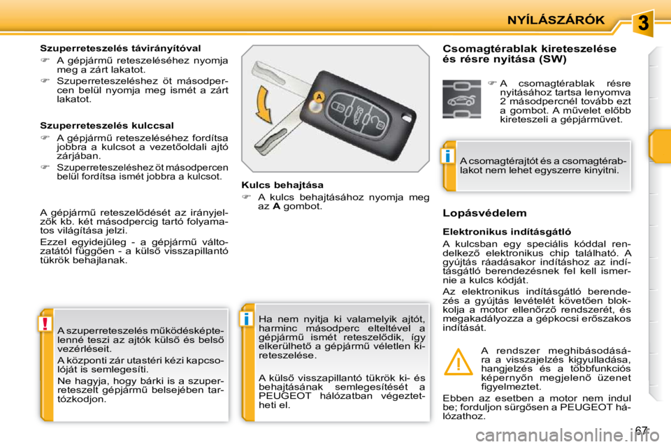 PEUGEOT 207 2010  Kezelési útmutató (in Hungarian) !i
i
NYÍLÁSZÁRÓK
67
� �A� �s�z�u�p�e�r�r�e�t�e�s�z�e�l�é�s� �mC�k�ö�d�é�s�k�é�p�t�e�- 
�l�e�n�n�é�  �t�e�s�z�i� �a�z� �a�j�t�ó�k� �k�ü�l�s5� �é�s� �b�e�l�s5� 
�v�e�z�é�r�l�é�s�e�i�t�.