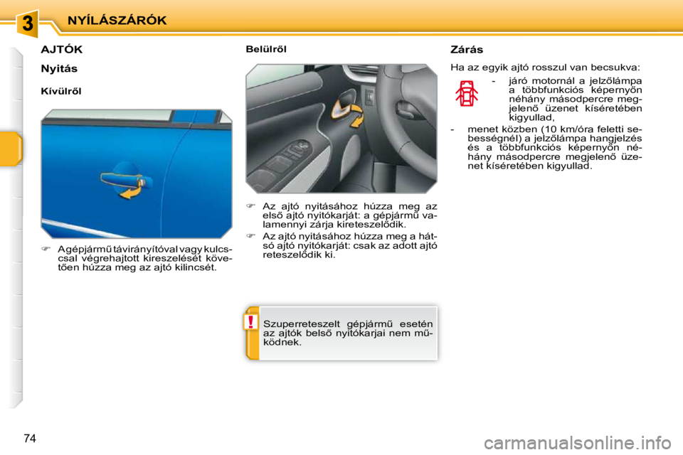 PEUGEOT 207 2010  Kezelési útmutató (in Hungarian) !
NYÍLÁSZÁRÓK
�7�4
AJTÓK 
   
� � �  �A� �g�é�p�j�á�r�mC� �t�á�v�i�r�á�n�y�í�t�ó�v�a�l� �v�a�g�y� �k�u�l�c�s�-
�c�s�a�l�  �v�é�g�r�e�h�a�j�t�o�t�t�  �k�i�r�e�s�z�e�l�é�s�é�t�  �k�ö�