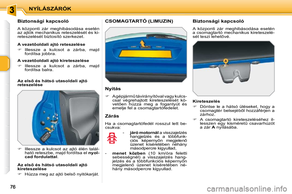 PEUGEOT 207 2010  Kezelési útmutató (in Hungarian) NYÍLÁSZÁRÓK
          
�B�i�z�t�o�n�s�á�g�i� �k�a�p�c�s�o�l�ó�  
� �A�  �k�ö�z�p�o�n�t�i�  �z�á�r�  �m�e�g�h�i�b�á�s�o�d�á�s�a�  �e�s�e�t�é�n�  
�a�z� �a�j�t�ó�k� �m�e�c�h�a�n�i�k�u�s� �r�