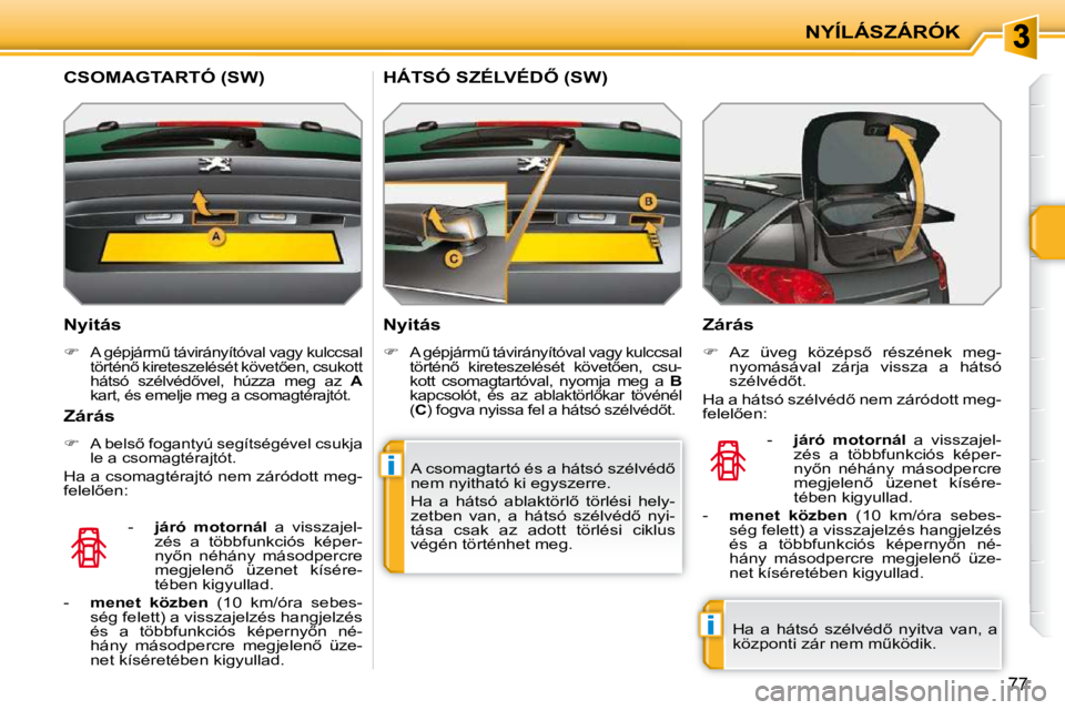 PEUGEOT 207 2010  Kezelési útmutató (in Hungarian) i
i
NYÍLÁSZÁRÓK
77
� � �N�y�i�t�á�s�  
   
�   
�A� �g�é�p�j�á�r�mC� �t�á�v�i�r�á�n�y�í�t�ó�v�a�l� �v�a�g�y� �k�u�l�c�c�s�a�l�  
�t�ö�r�t�é�n5� �k�i�r�e�t�e�s�z�e�l�é�s�é�t� �k�ö�