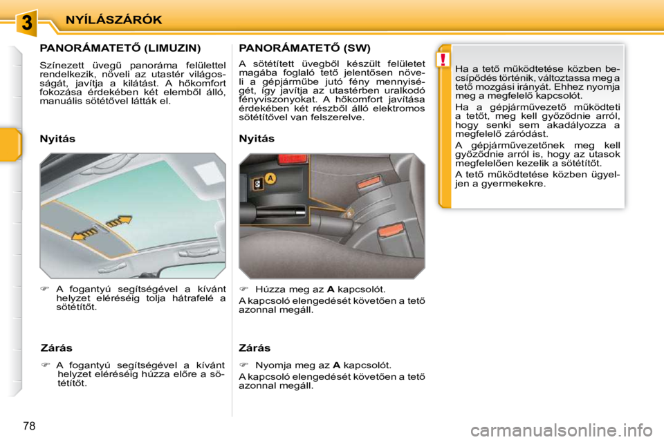 PEUGEOT 207 2010  Kezelési útmutató (in Hungarian) !
NYÍLÁSZÁRÓK
78
� � � � � � � � � �P�A�N�O�R�Á�M�A�T�E�T4� �(�L�I�M�U�Z�I�N�)� 
� �S�z�í�n�e�z�e�t�t�  �ü�v�e�gC�  �p�a�n�o�r�á�m�a�  �f�e�l�ü�l�e�t�t�e�l�  
�r�e�n�d�e�l�k�e�z�i�k�,�  �n�
