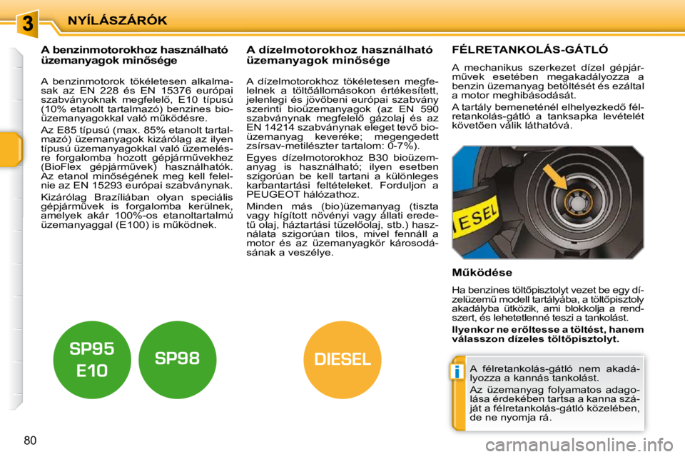 PEUGEOT 207 2010  Kezelési útmutató (in Hungarian) i
DIESEL
NYÍLÁSZÁRÓK
�8�0
           
�A� �b�e�n�z�i�n�m�o�t�o�r�o�k�h�o�z� �h�a�s�z�n�á�l�h�a�t�ó�  
�ü�z�e�m�a�n�y�a�g�o�k� �m�i�n5�s�é�g�e�               
�A� �d�í�z�e�l�m�o�t�o�r�o�k�h�o