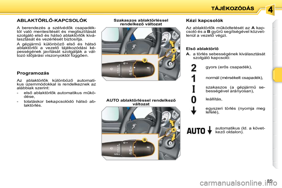PEUGEOT 207 2010  Kezelési útmutató (in Hungarian) �8�5
�A�B�L�A�K�T�Ö�R�L4�-�K�A�P�C�S�O�L�Ó�K� 
� �A�  �b�e�r�e�n�d�e�z�é�s�  �a�  �s�z�é�l�v�é�d5�k�  �c�s�a�p�a�d�é�k�- 
�t�ó�l�  �v�a�l�ó�  �m�e�n�t�e�s�í�t�é�s�é�t�  �é�s�  �m�e�g�t�i