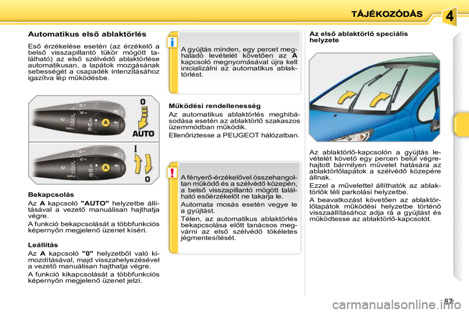 PEUGEOT 207 2010  Kezelési útmutató (in Hungarian) !
i
87
� � � �A�z� �e�l�s5� �a�b�l�a�k�t�ö�r�l5� �s�p�e�c�i�á�l�i�s�  
�h�e�l�y�z�e�t�e� 
             
�A�u�t�o�m�a�t�i�k�u�s� �e�l�s5� �a�b�l�a�k�t�ö�r�l�é�s�  
� �E�s5�  �é�r�z�é�k�e�l�é